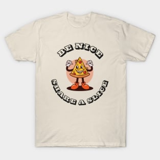 BE NICE. SHARE A SLICE OF PIZZA T-Shirt